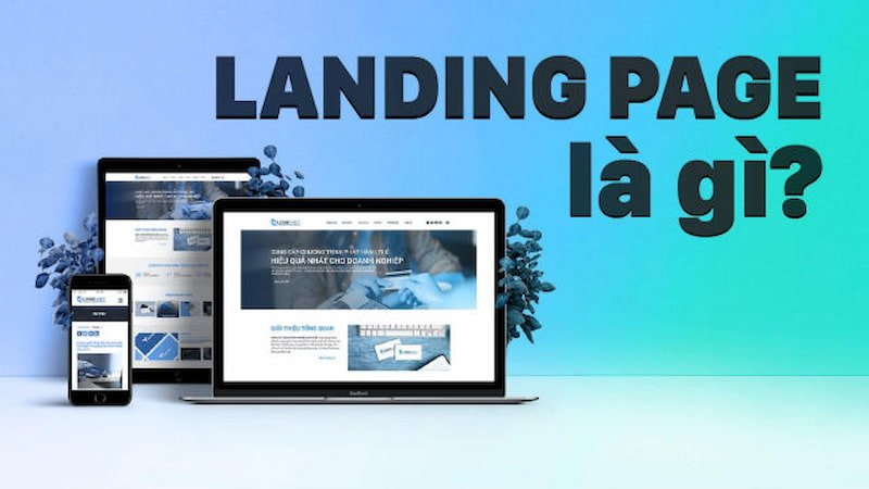 Landing Page là trang có chức năng thu hút lượt xem, lượt click hay thúc đẩy hành vi của người tiêu dùng