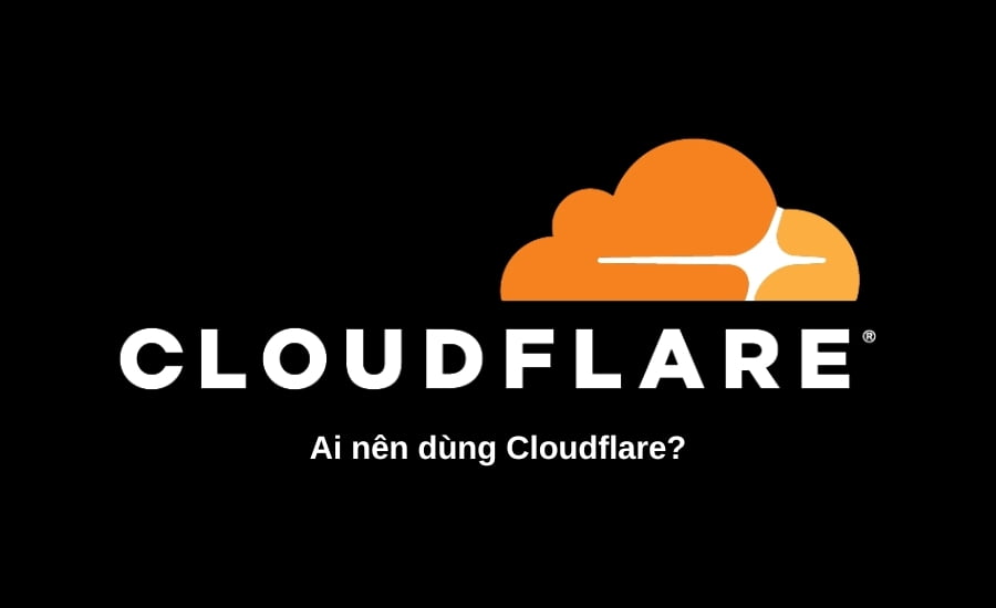ai nên sử dụng Cloudflare